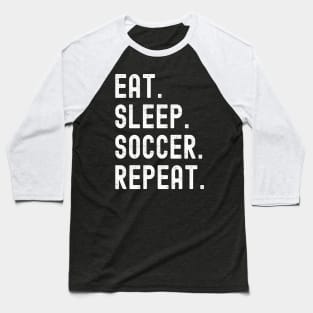 Eat. Sleep. Soccer. Repeat. Baseball T-Shirt